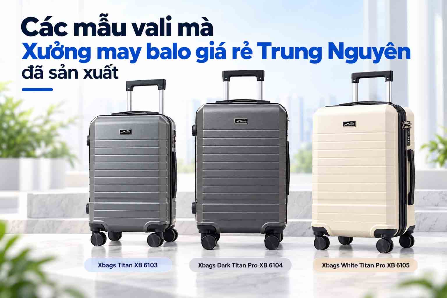 Các mẫu vali kéo Xbags đã triển khai tại Xưởng may balo giá rẻ